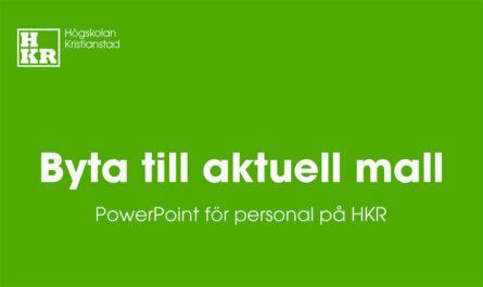 Texten Byta till aktuell mall. PowerPoint för personal på HKR.